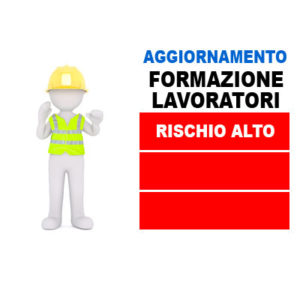 Corso Aggiornamento Formazione Lavoratori Rischio Alto